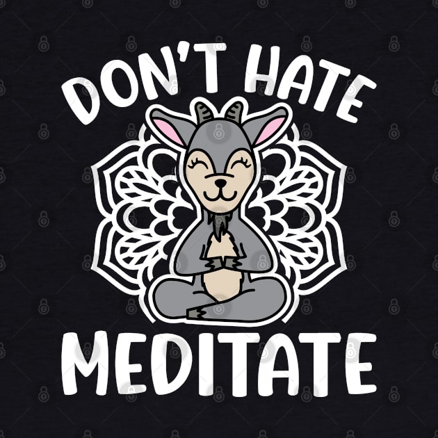 Don’t Hate Meditate Goat Yoga Meditation Funny by GlimmerDesigns
